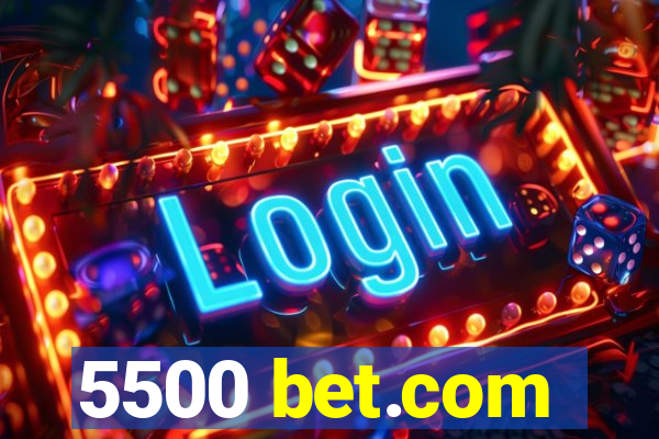 5500 bet.com